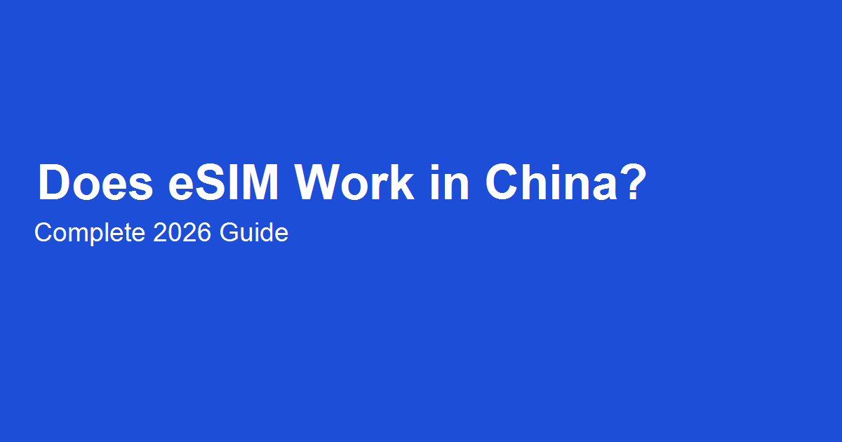 Does eSIM Work in China? Complete 2026 Guide for Travelers